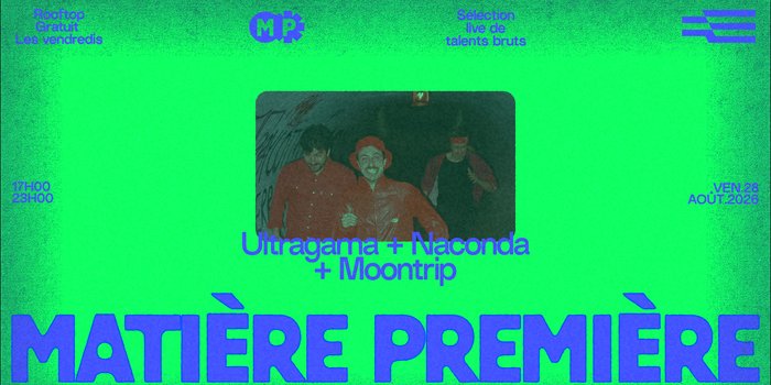Matière Première 10 : Ultragama + Naconda + Moontrip