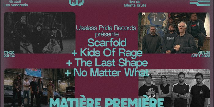 Matière Première 14 : Useless Pride Records : Scarfold + Kids of Rage + The Last Shape + No Matter What